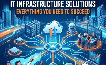 The Ultimate Guide to IT Infrastructure Solutions: Everything You Need to Succeed